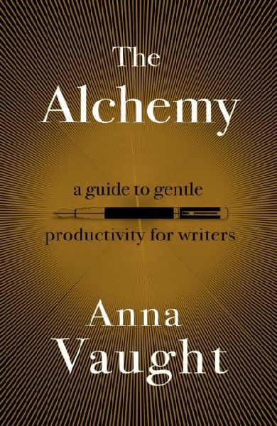 The Alchemy: A Guide to Gentle Productivity for Writers