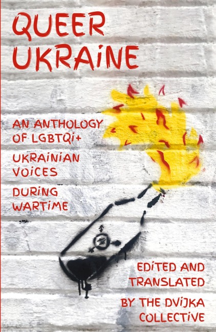 Queer Ukraine: An Anthology of LGBTQI+ Ukrainian Voices During Wartime