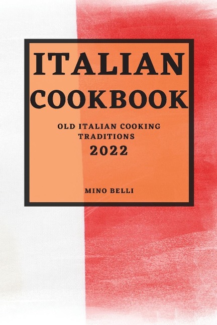 ITALIAN RECIPES 2022: OLD ITALIAN COOKING TRADITIONS