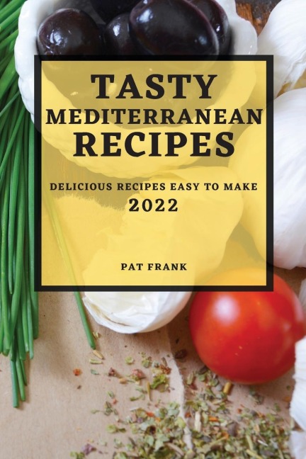 TASTY MEDITERRANEAN RECIPES 2022: DELICIOUS RECIPES EASY TO MAKE