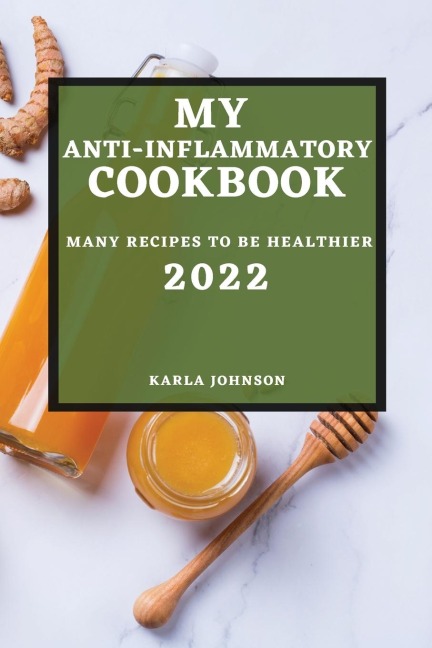 MY ANTI-INFLAMMATORY COOKBOOK 2022: MANY RECIPES TO BE HEALTHIER