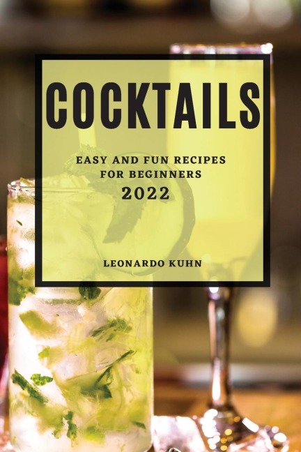 COCKTAILS 2022: EASY AND FUN RECIPES FOR BEGINNERS