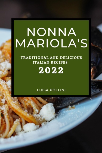 NONNA MARIOLAS: TRADITIONAL AND DELICIOUS ITALIAN RECIPES
