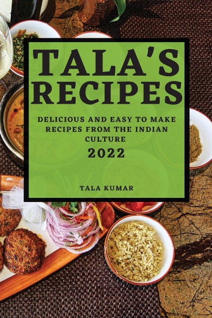 TALAS RECIPES 2022: DELICIOUS AND EASY TO MAKE RECIPES FROM THE INDIAN CULTURE