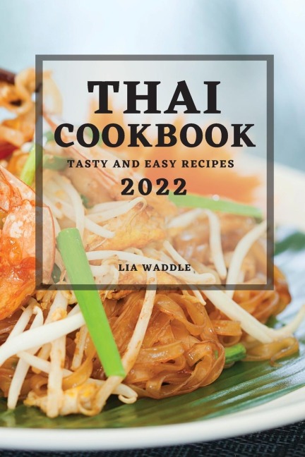 THAI COOKBOOK 2022: TASTY AND EASY RECIPES