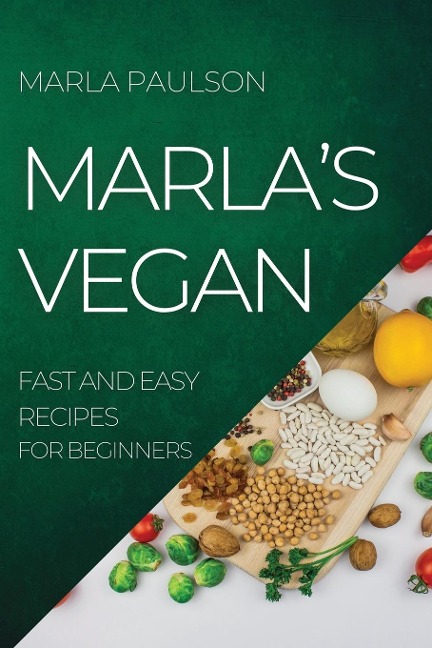 MARLAS VEGAN 2022: FAST AND EASY RECIPES FOR BEGINNERS