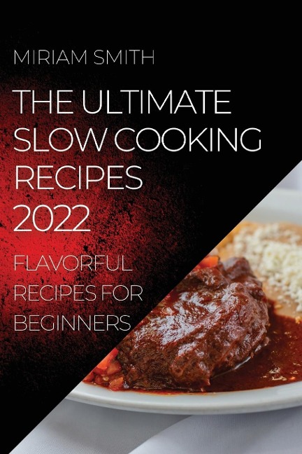 THE ULTIMATE SLOW COOKING RECIPES 2022: FLAVORFUL RECIPES FOR BEGINNERS