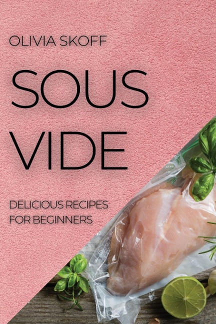 SOUS VIDE: DELICIOUS RECIPES FOR BEGINNERS