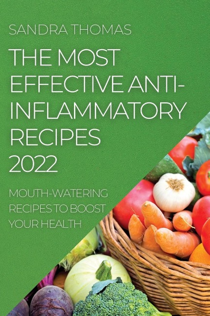 THE MOST EFFECTIVE ANTI-INFLAMMATORY RECIPES 2022: MOUTH-WATERING RECIPES TO BOOST YOUR HEALTH