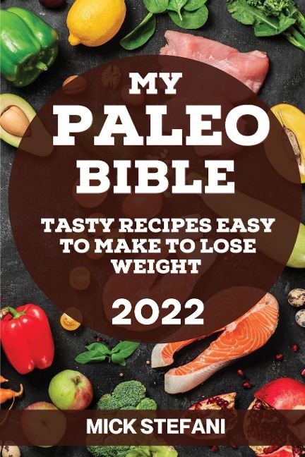 MY PALEO BIBLE  2022: TASTY RECIPES EASY TO MAKE TO LOSE WEIGHT
