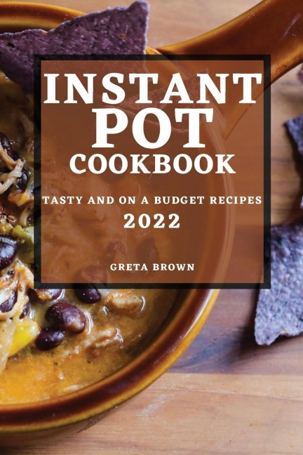 INSTANT POT COOKBOOK 2022: TASTY AND ON A BUDGET RECIPES