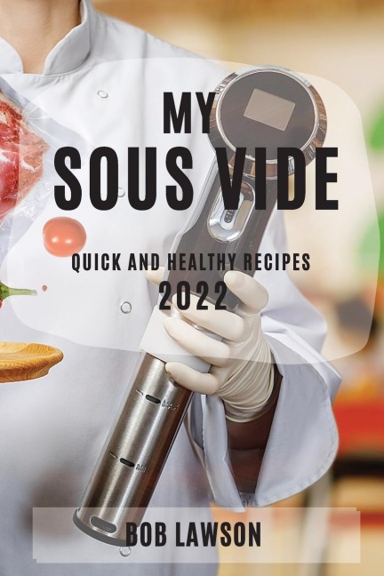 MY SOUS VIDE 2022: QUICK AND HEALTHY RECIPES