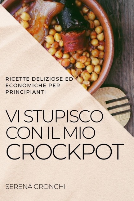 VI STUPISCO CON IL MIO CROCKPOT: RICETTE DELIZIOSE ED ECONOMICHE PER PRINCIPIANTI