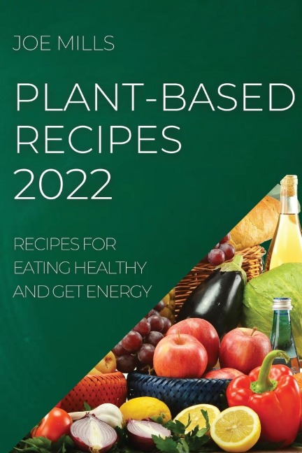 PLANT-BASED RECIPES 2022: RECIPES FOR EATING HEALTHY AND GET ENERGY