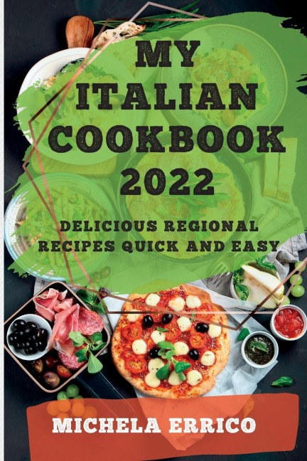 MY ITALIAN COOKBOOK 2022: DELICIOUS REGIONAL RECIPES QUICK AND EASY