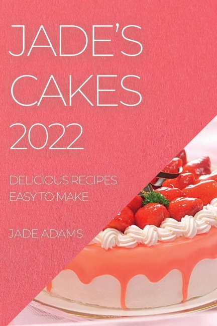JADES CAKES 2022: DELICIOUS RECIPES EASY TO MAKE