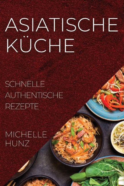 ASIATISCHE KÜCHE: SCHNELLE AUTHENTISCHE REZEPTE