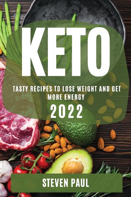 KETO 2022: TASTY RECIPES TO LOSE WEIGHT AND GET MORE ENERGY