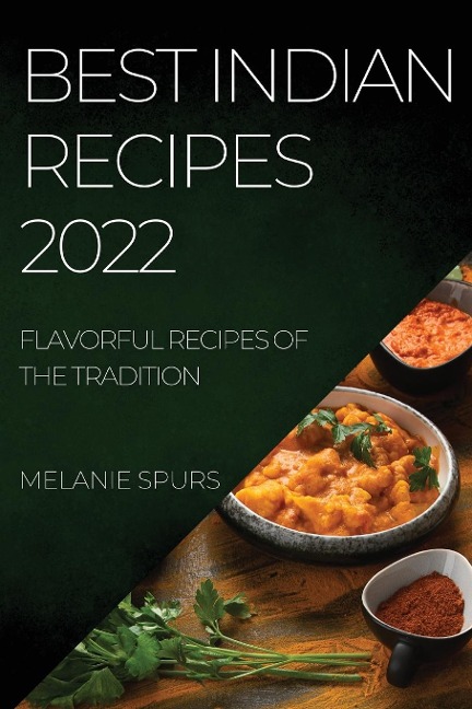 BEST INDIAN RECIPES 2022: FLAVORFUL RECIPES OF THE TRADITION