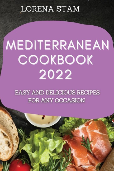 MEDITERRANEAN COOKBOOK 2022: EASY AND DELICIOUS RECIPES FOR ANY OCCASION