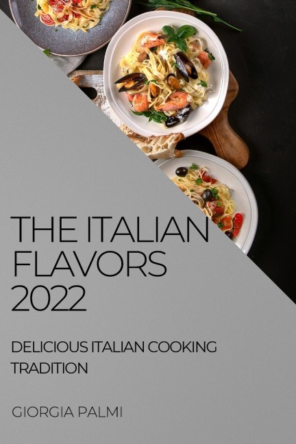 THE ITALIAN FLAVORS 2022: DELICIOUS ITALIAN COOKING TRADITION