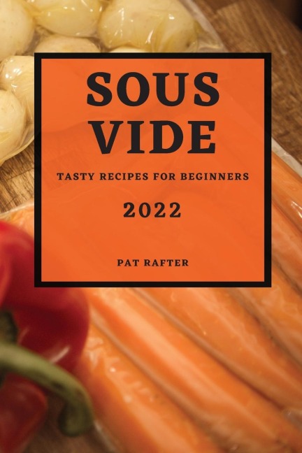 SOUS VIDE 2022: TASTY RECIPES FOR BEGINNERS