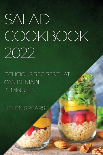 SALAD COOKBOOK 2022: DELICIOUS RECIPES THAT CAN BE MADE IN MINUTES