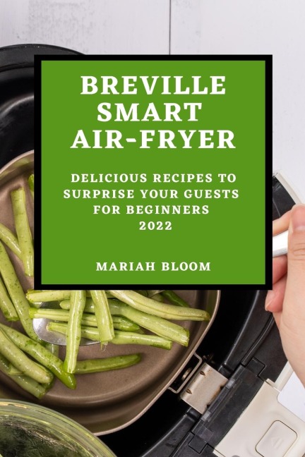 BREVILLE SMART AIR FRYER: DELICIOUS RECIPES TO SURPRISE YOUR GUESTS FOR  BEGINNERS