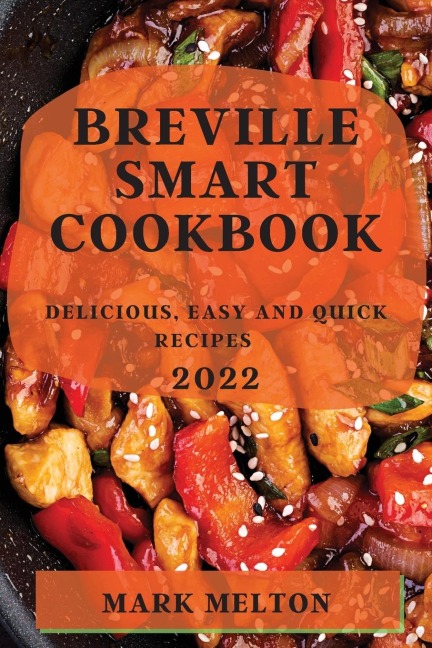 BREVILLE SMART COOKBOOK 2022: DELICIOUS, EASY AND QUICK RECIPES