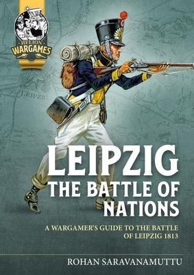 Leipzig - The Battle of Nations: A Wargamers Guide to the Battle of Leipzig 1813