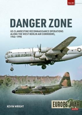 Danger Zone: US Clandestine Reconnaissance Operations along the West Berlin Air Corridors, 1945-1990