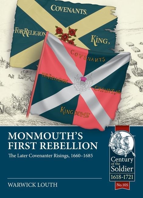 Monmouths First Rebellion: The Later Covenanter Risings, 1660-1685