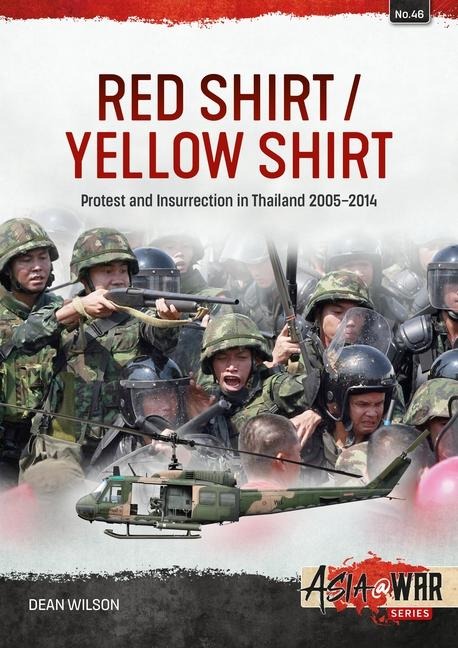 Red Shirt/Yellow Shirt: Protest and Insurrection in Thailand 2005-2014