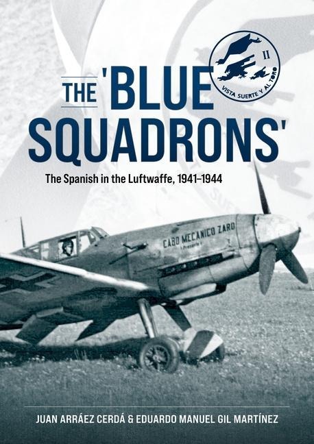 The Blue Squadrons: The Spanish in the Luftwaffe, 1941-1944