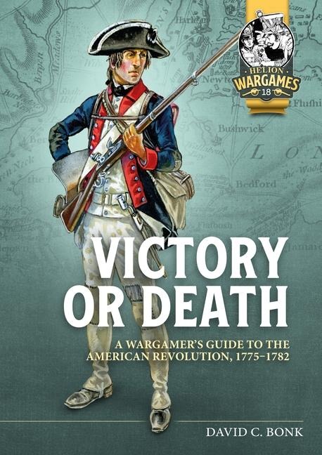 Victory or Death: A Wargamers Guide to the American Revolution, 1775-1782
