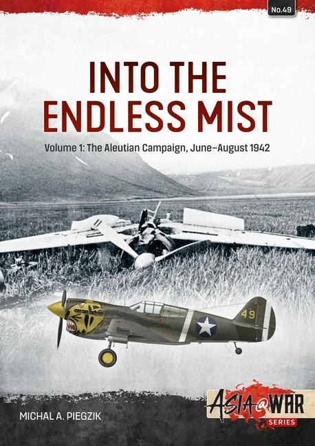 Into the Endless Mist Volume 1: The Aleutian Campaign, June-August 1942