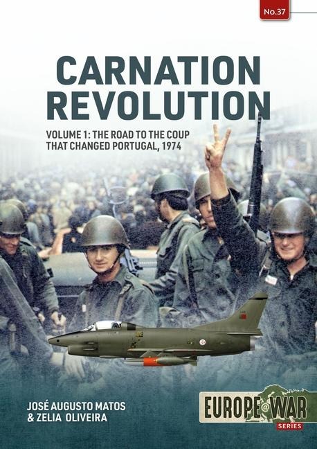 Carnation Revolution Volume 1: The Road to the Coup that Changed Portugal, 1974