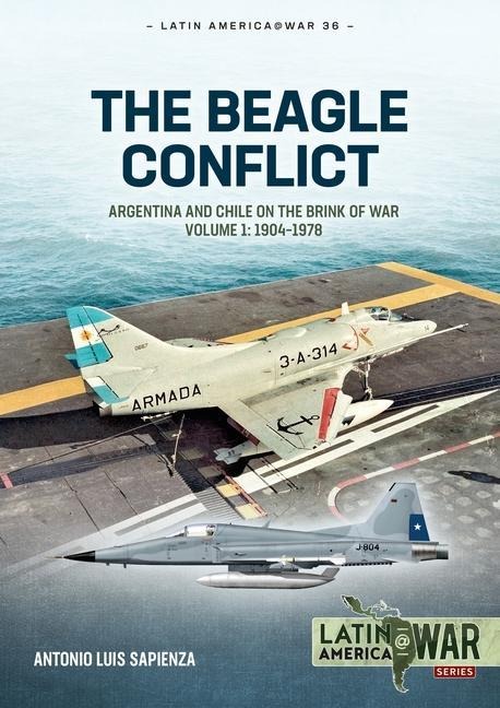 The Beagle Conflict Volume 1: Argentina and Chile on the Brink of War 1904-1978