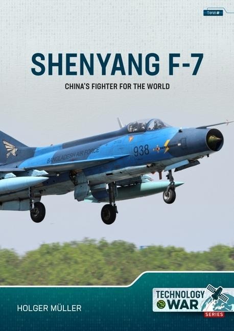 Chinas Fighter for the World Volume 1: The F-7/FT-7 Family: Origins, Evolution and Variants