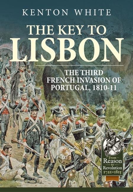 The Key to Lisbon: The Third French Invasion of Portugal, 1810-11