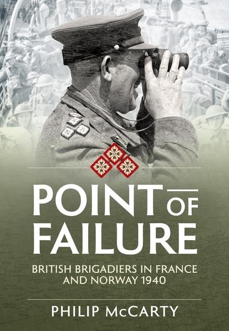 Point of Failure: British Brigadiers in France and Norway 1940