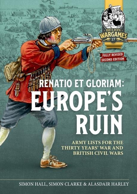 Renatio Et Gloriam: Europe's Ruin: Army Lists for the Thirty Years War and British Civil Wars