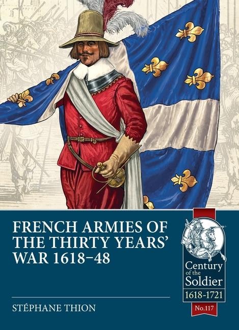 French Armies of the Thirty Years War 1618-48
