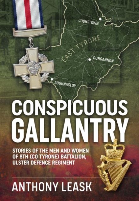 Conspicuous Gallantry: Stories of the Men and Women of 8th (Co Tyrone) Battalion, Ulster Defence Regiment