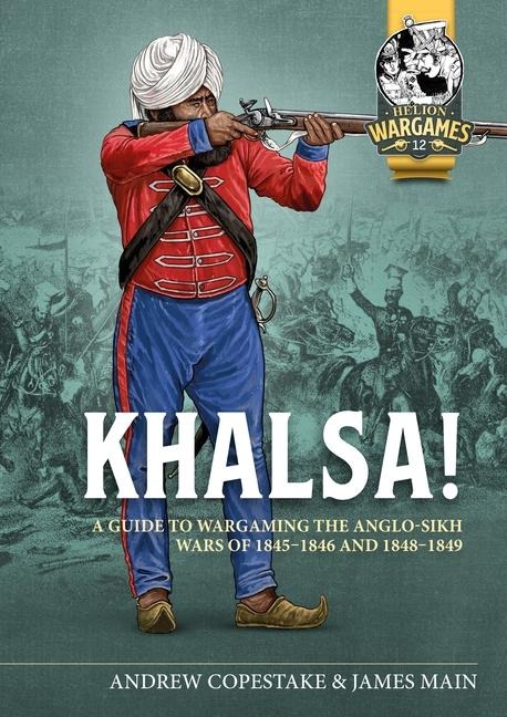 Khalsa!: A Guide to Wargaming the Anglo-Sikh Wars 1845-1846 and 1848-1849