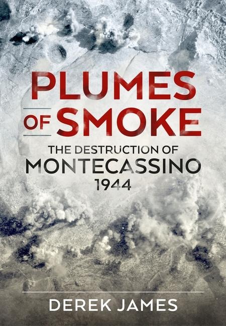 Plumes of Smoke: The Destruction of Montecassino 1944