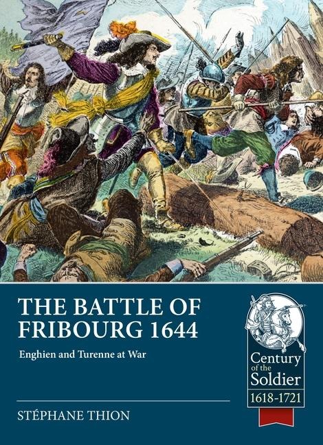 The Battle of Fribourg 1644: Enghien and Turenne at War