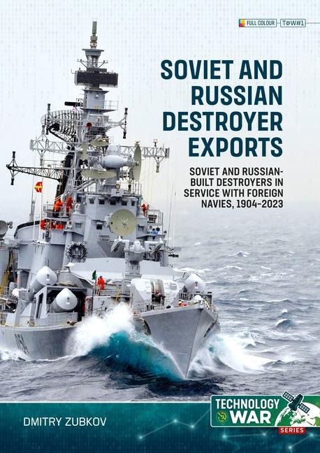 Soviet and Russian Destroyer Exports Volume 1: Imperial Russian-built Destroyers in Service with Foreign Navies, 1904-1954