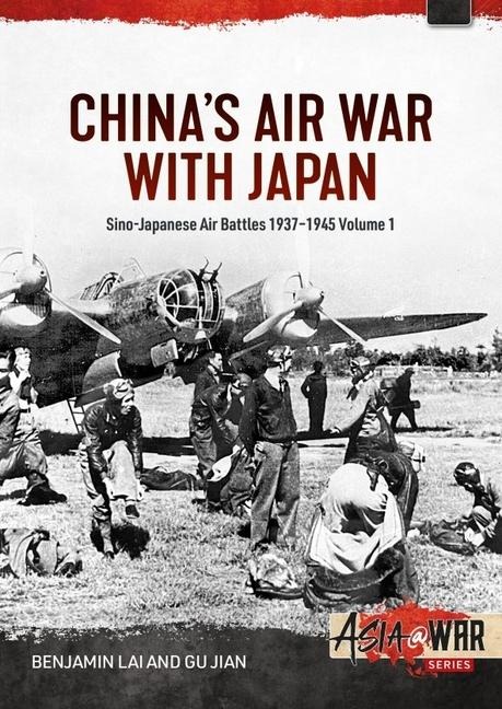 Chinas Air War with Japan Volume 1: Sino-Japanese Air Battles, 1937-1945