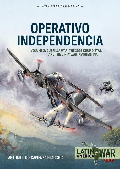 Operativo Independencia Volume 2: Guerilla War, The 1976 Coup Detat, and the Dirty War in Argentina